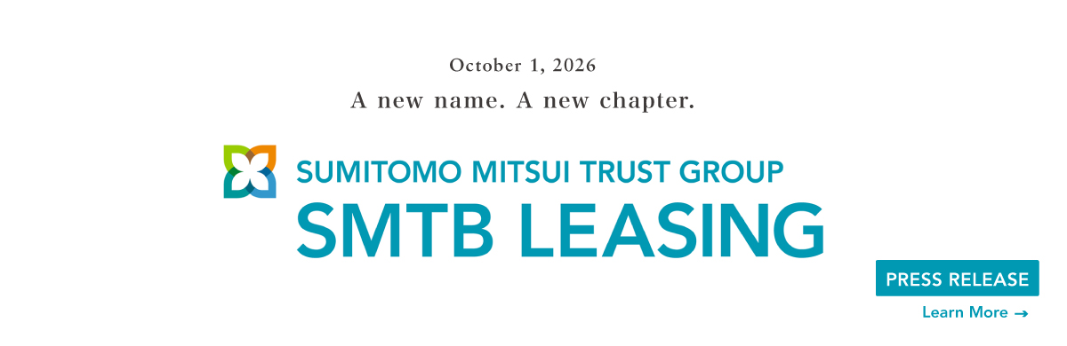 A new name.Anew chapter.SUMITOMO MITSUI TRUST GROUP SMTB LEASING