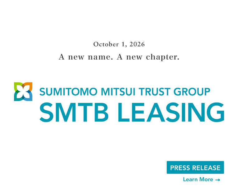 A new name.Anew chapter.SUMITOMO MITSUI TRUST GROUP SMTB LEASING